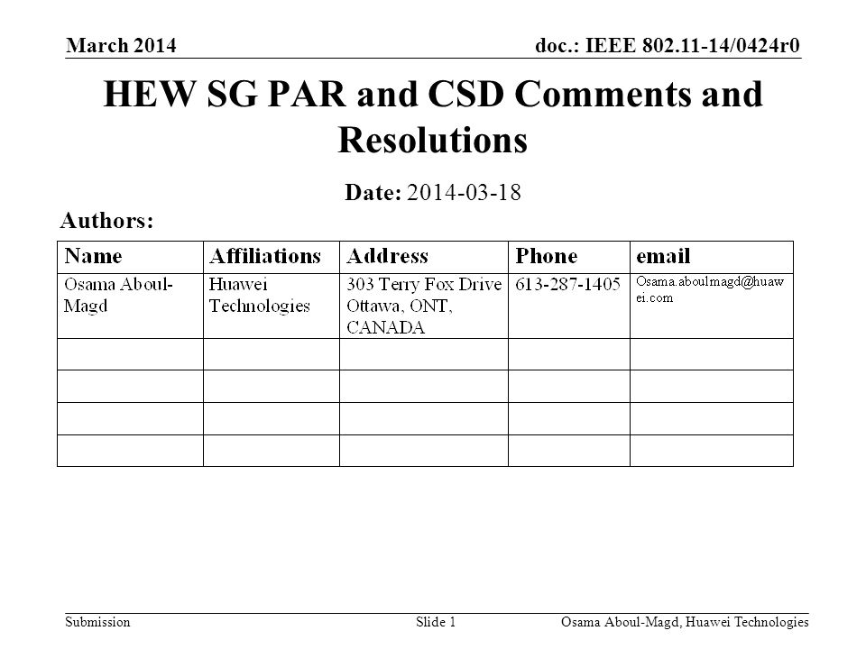 doc.: IEEE /0424r0 Submission March 2014 Osama Aboul-Magd, Huawei TechnologiesSlide 1 HEW SG PAR and CSD Comments and Resolutions Date: Authors: