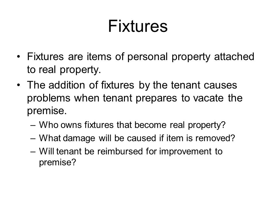 Fixtures Fixtures are items of personal property attached to real property.