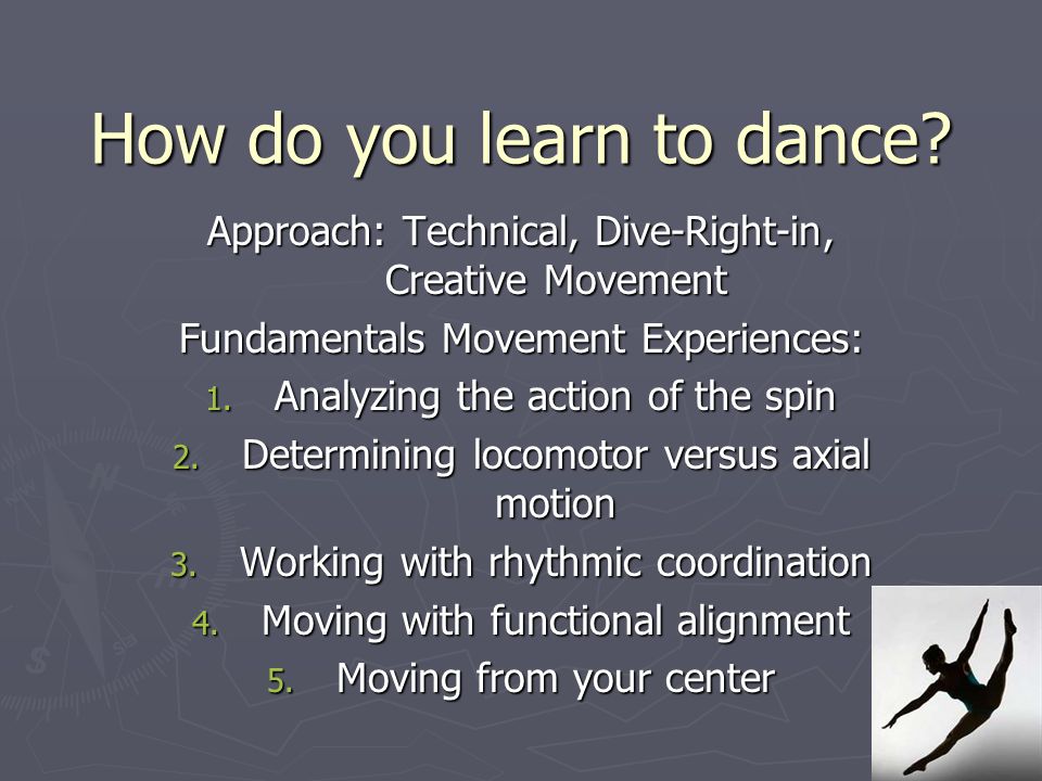 How do you learn to dance.