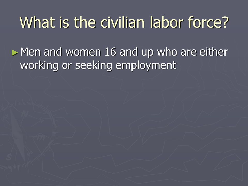 What is the civilian labor force.