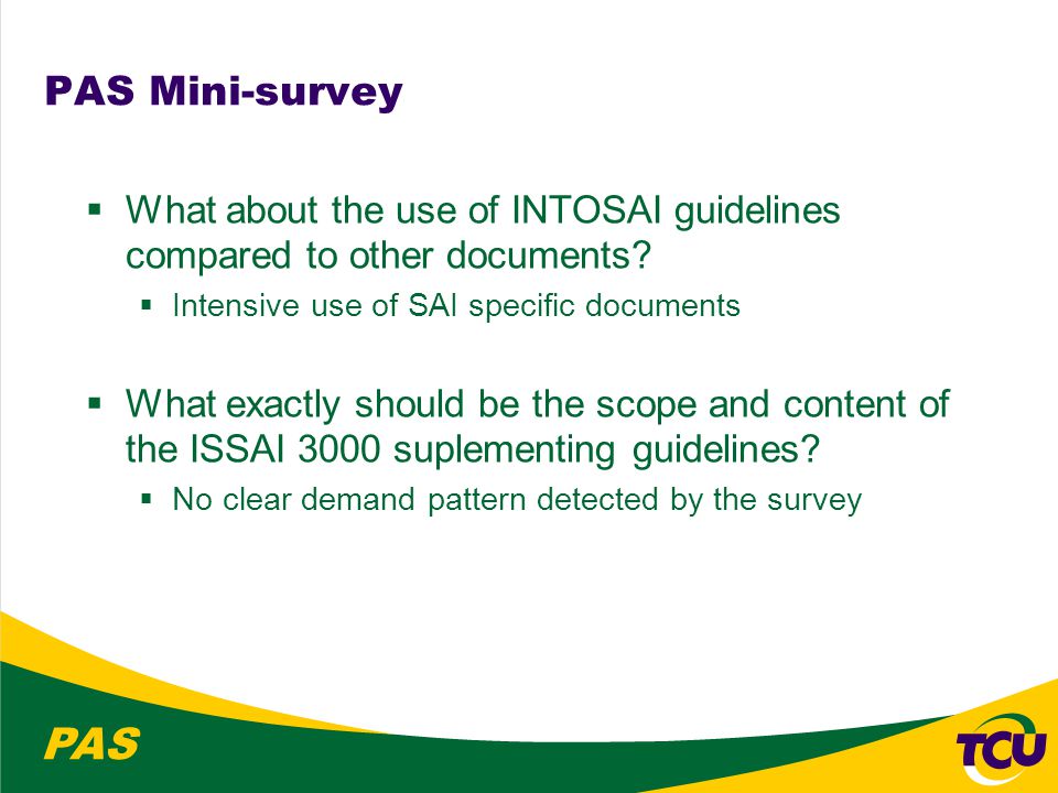 PAS PAS Mini-survey  What about the use of INTOSAI guidelines compared to other documents.