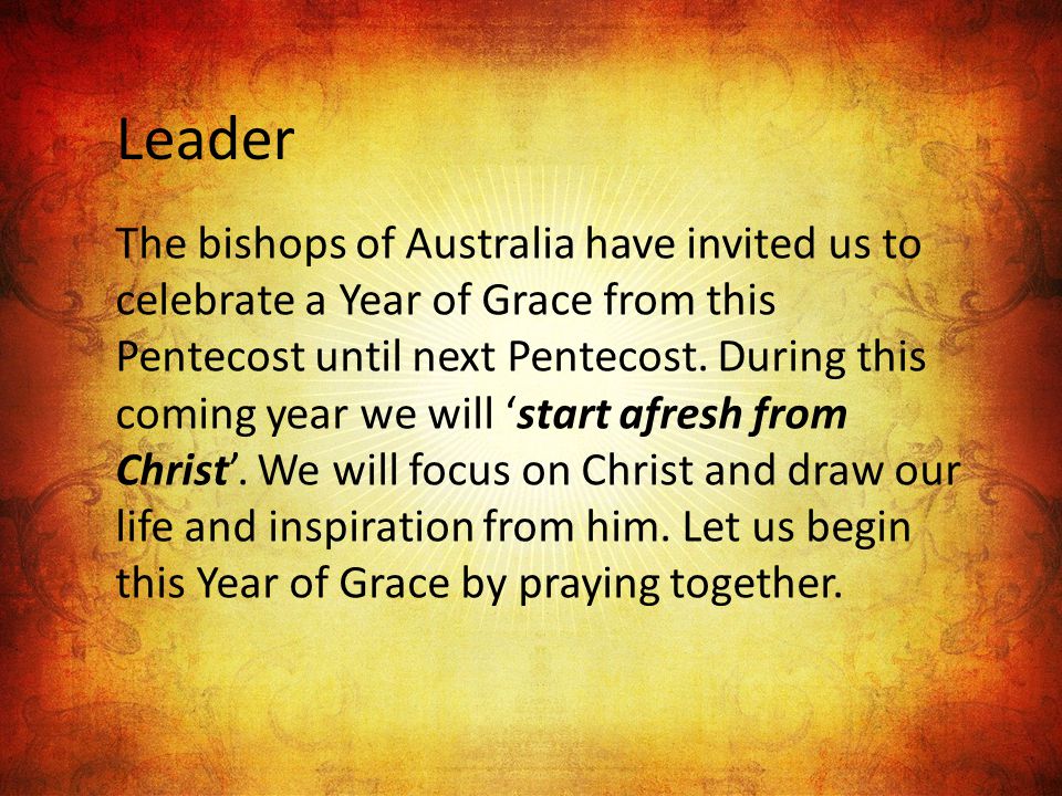 Leader The bishops of Australia have invited us to celebrate a Year of Grace from this Pentecost until next Pentecost.