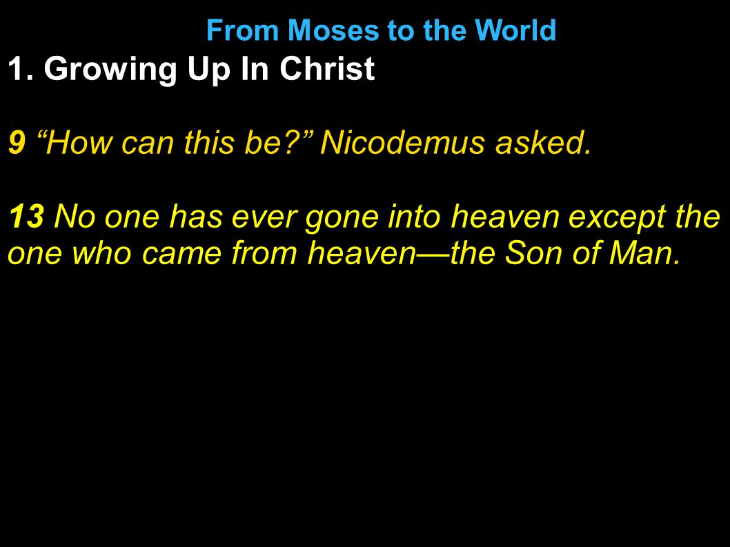 1. Growing Up In Christ 9 How can this be Nicodemus asked.