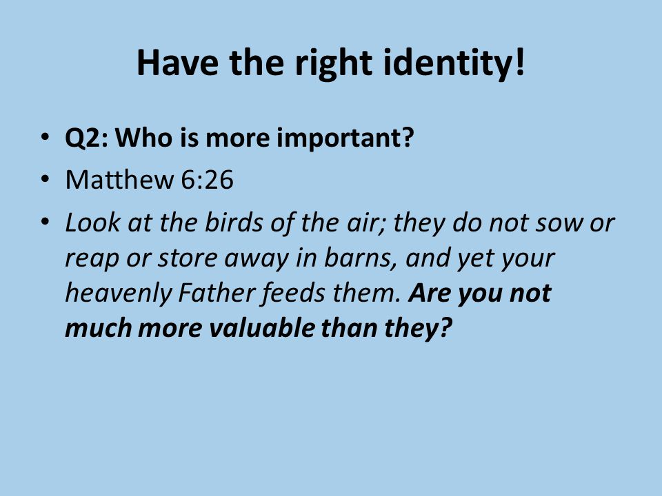 Have the right identity. Q2: Who is more important.
