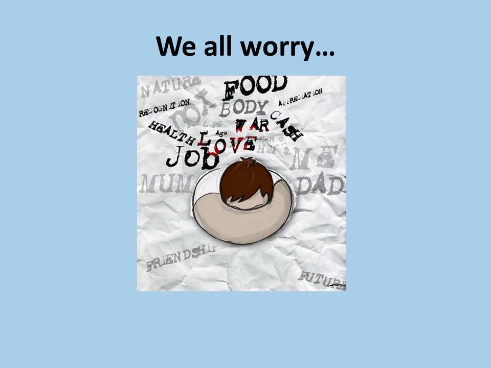 We all worry…