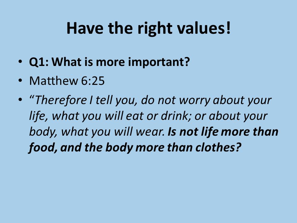 Have the right values. Q1: What is more important.