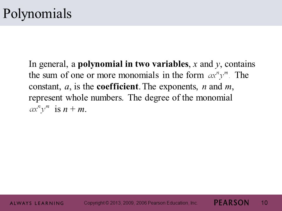 10 Polynomials In general, a polynomial in two variables, x and y, contains the sum of one or more monomials in the form The constant, a, is the coefficient.