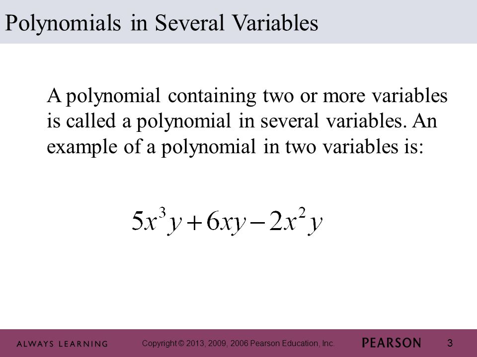 3 A polynomial containing two or more variables is called a polynomial in several variables.