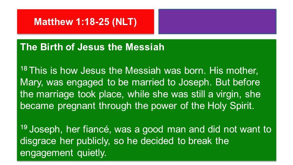 The Birth of Jesus the Messiah 18 This is how Jesus the Messiah was born.