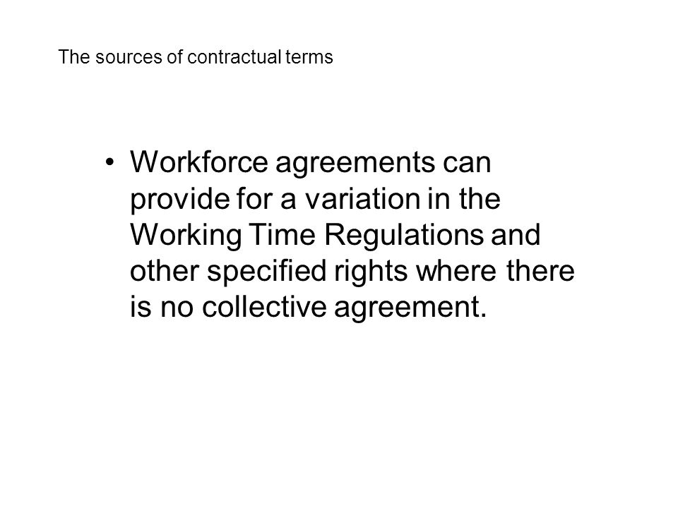 Workforce agreements can provide for a variation in the Working Time Regulations and other specified rights where there is no collective agreement.