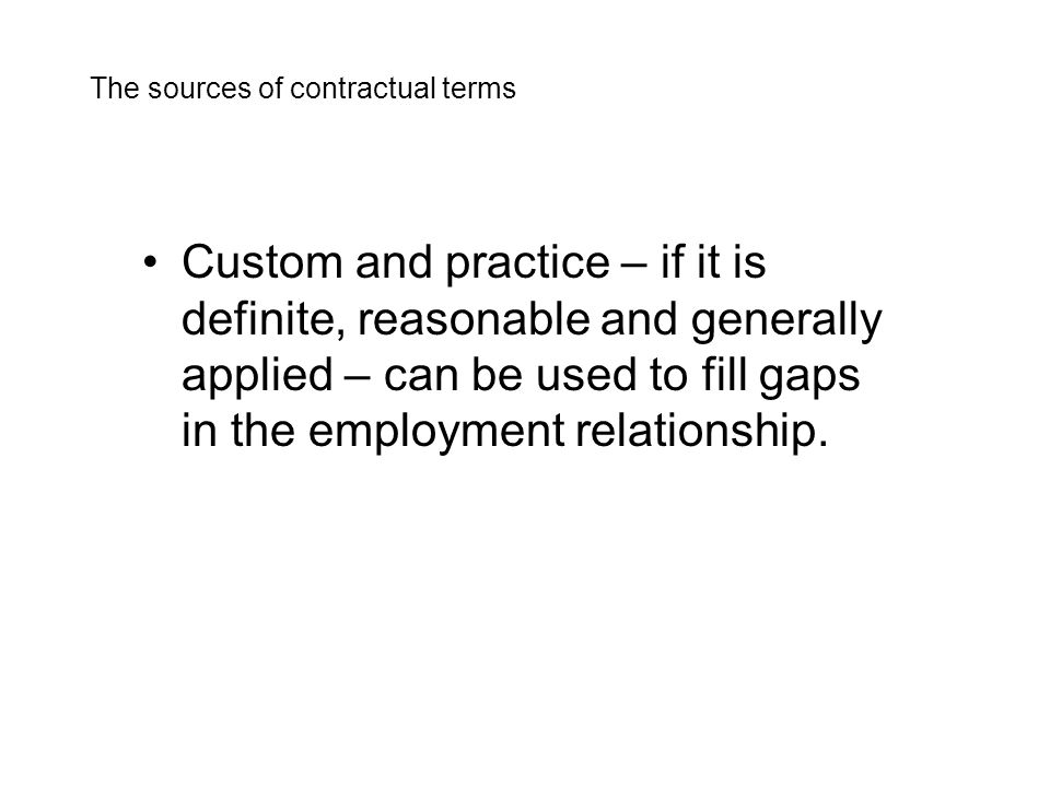Custom and practice – if it is definite, reasonable and generally applied – can be used to fill gaps in the employment relationship.