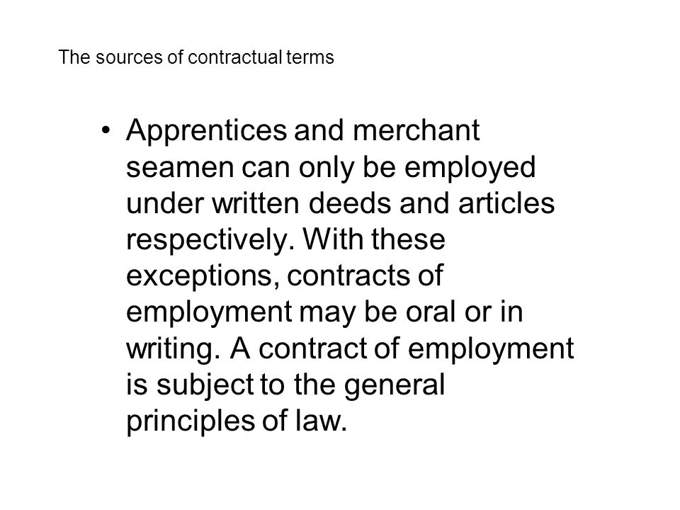 Apprentices and merchant seamen can only be employed under written deeds and articles respectively.