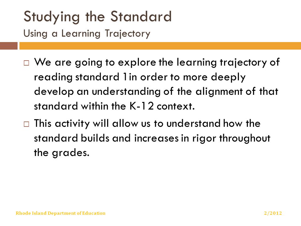 Studying the Standard Using a Learning Trajectory  We are going to explore the learning trajectory of reading standard 1in order to more deeply develop an understanding of the alignment of that standard within the K-12 context.
