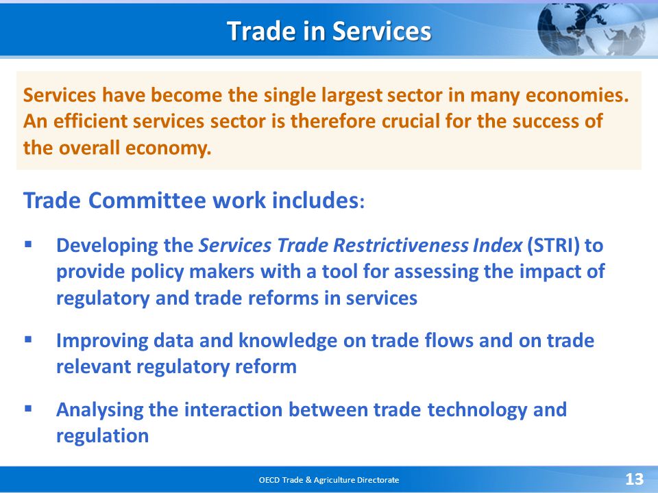 OECD Trade & Agriculture Directorate 13 Services have become the single largest sector in many economies.