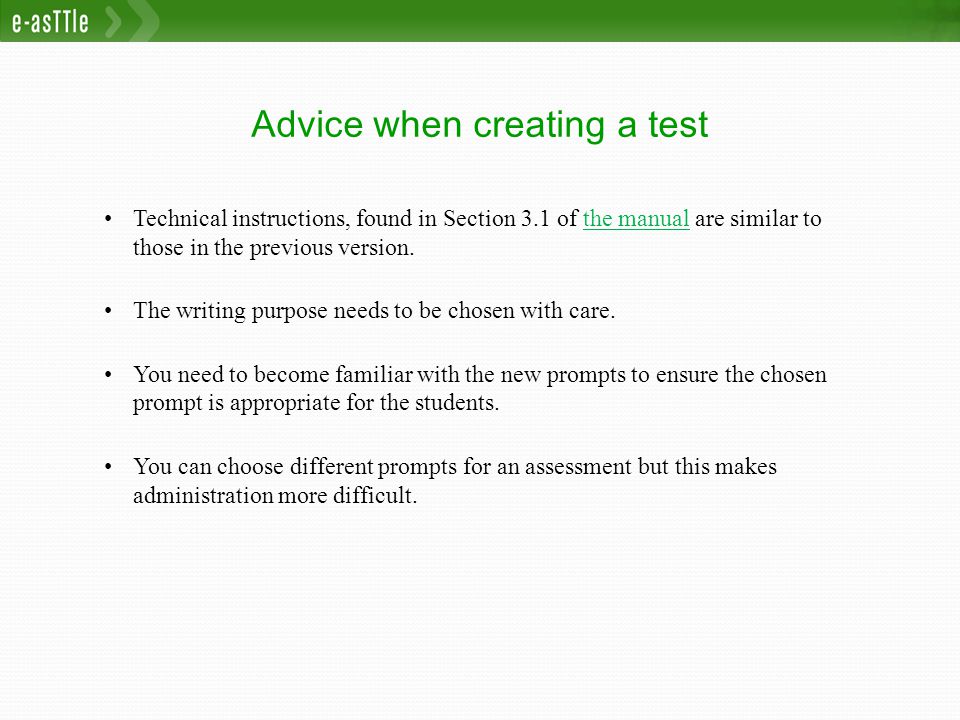 Advice when creating a test Technical instructions, found in Section 3.1 of the manual are similar to those in the previous version.the manual The writing purpose needs to be chosen with care.