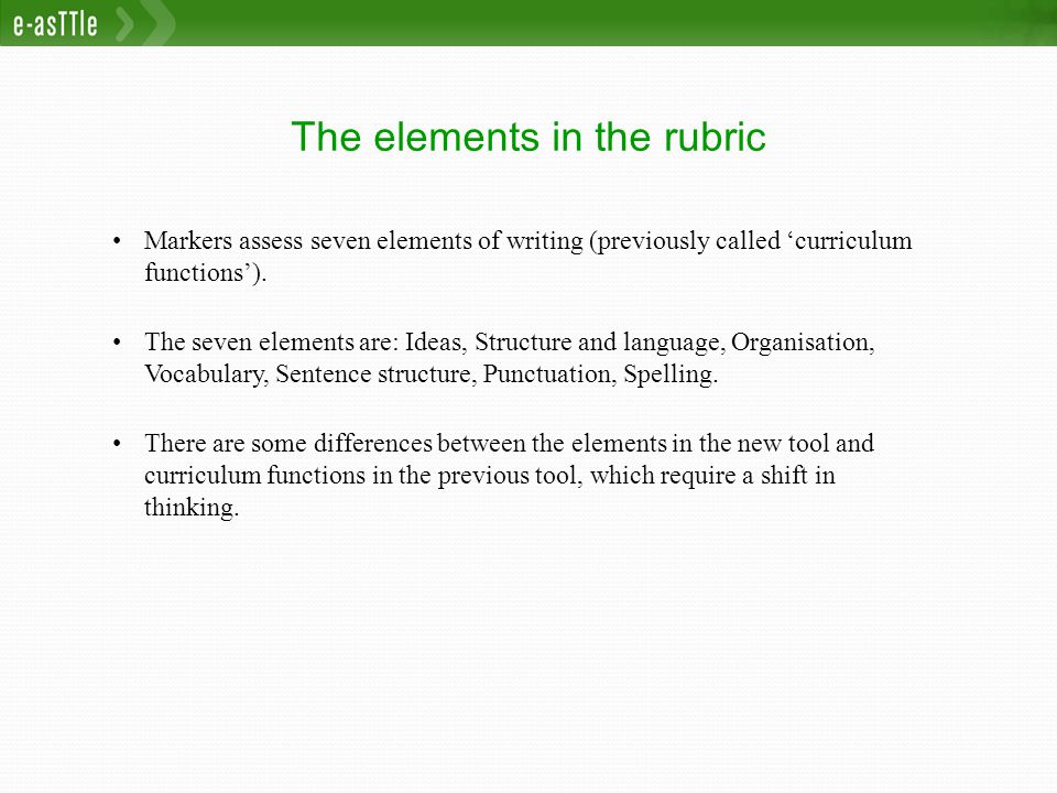 The elements in the rubric Markers assess seven elements of writing (previously called ‘curriculum functions’).