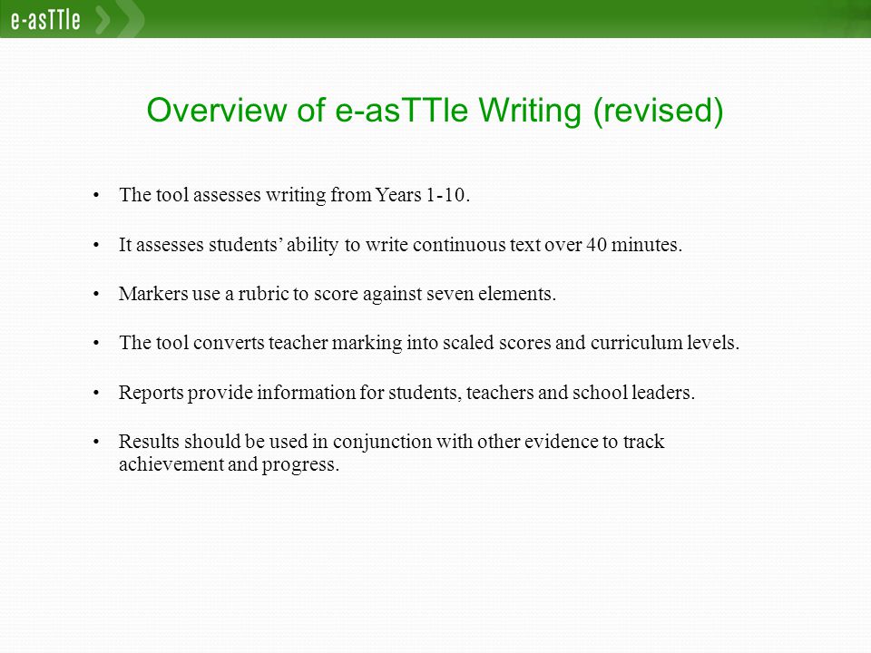 Overview of e-asTTle Writing (revised) The tool assesses writing from Years 1-10.