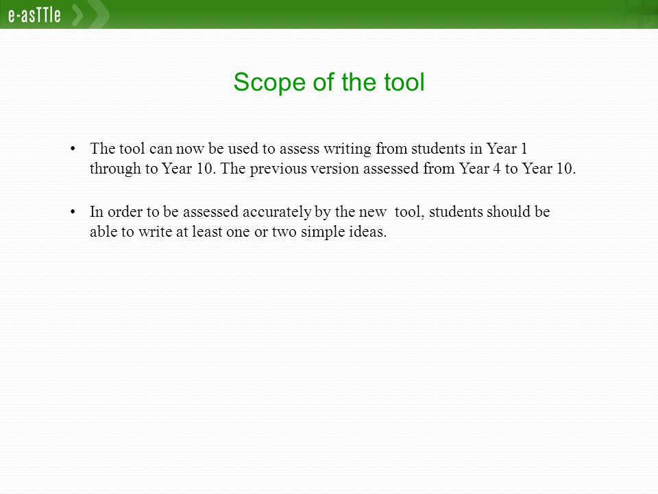 Scope of the tool The tool can now be used to assess writing from students in Year 1 through to Year 10.