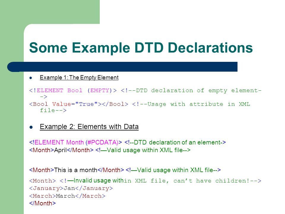 Some Example DTD Declarations Example 1: The Empty Element Example 2: Elements with Data April This is a month Jan March
