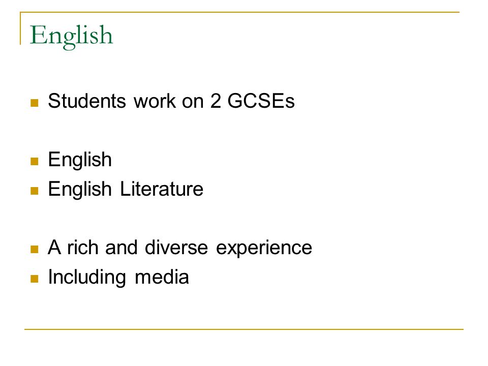 English Students work on 2 GCSEs English English Literature A rich and diverse experience Including media