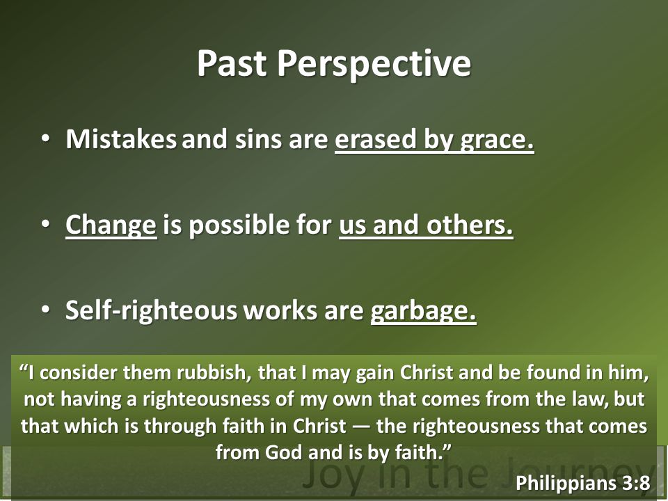 Past Perspective Mistakes and sins are erased by grace.