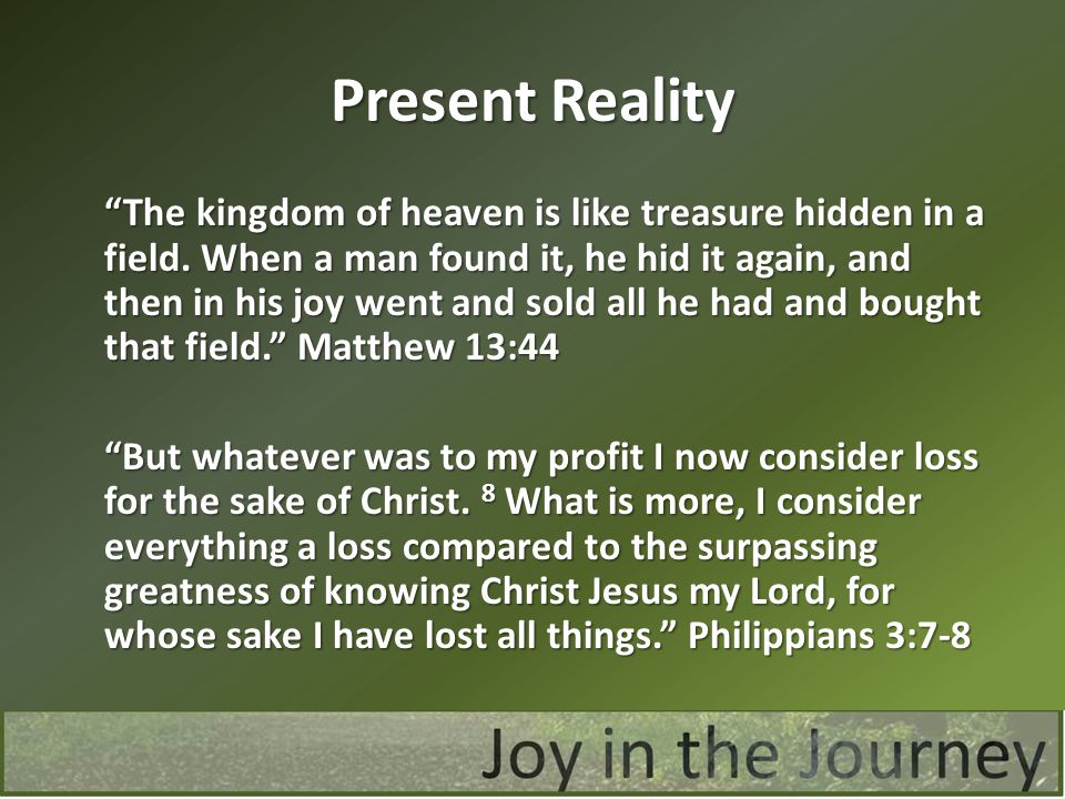 Present Reality The kingdom of heaven is like treasure hidden in a field.