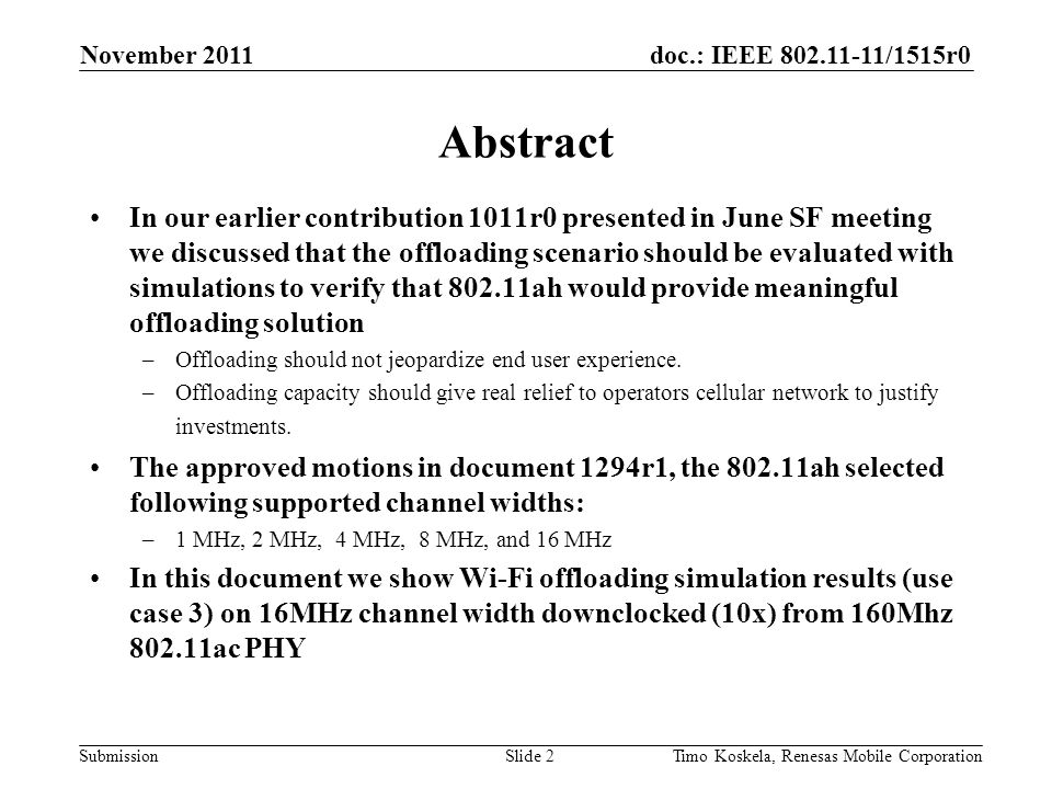 doc.: IEEE /1515r0 Submission Abstract In our earlier contribution 1011r0 presented in June SF meeting we discussed that the offloading scenario should be evaluated with simulations to verify that ah would provide meaningful offloading solution –Offloading should not jeopardize end user experience.