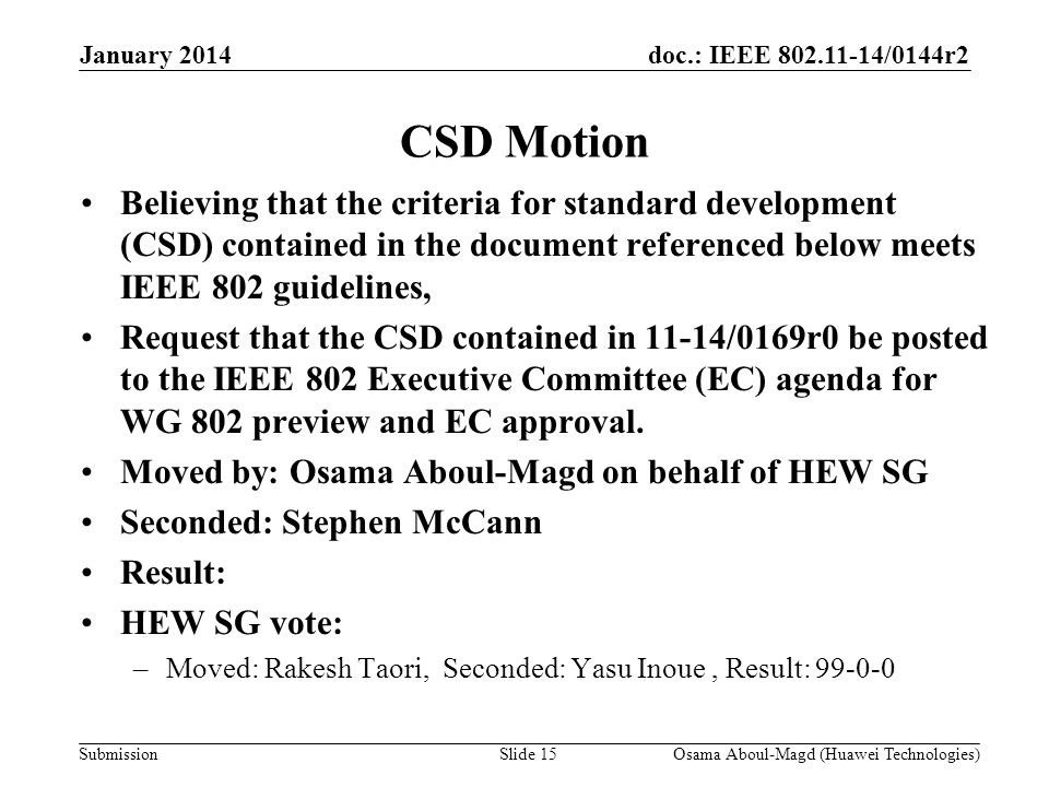 doc.: IEEE /0144r2 Submission CSD Motion Believing that the criteria for standard development (CSD) contained in the document referenced below meets IEEE 802 guidelines, Request that the CSD contained in 11-14/0169r0 be posted to the IEEE 802 Executive Committee (EC) agenda for WG 802 preview and EC approval.
