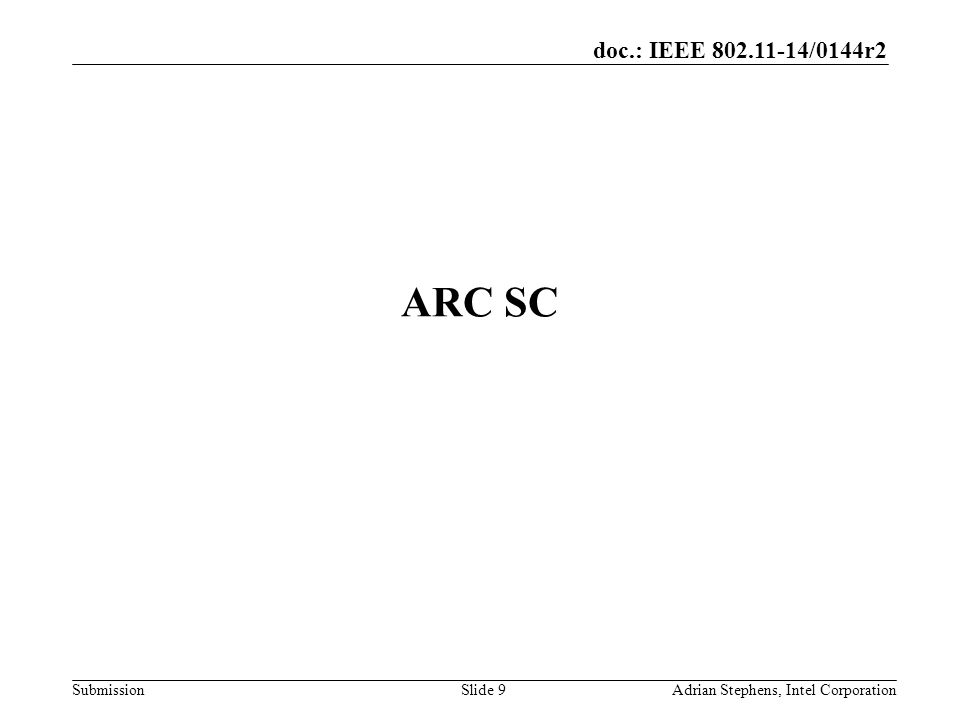 doc.: IEEE /0144r2 Submission ARC SC Adrian Stephens, Intel CorporationSlide 9
