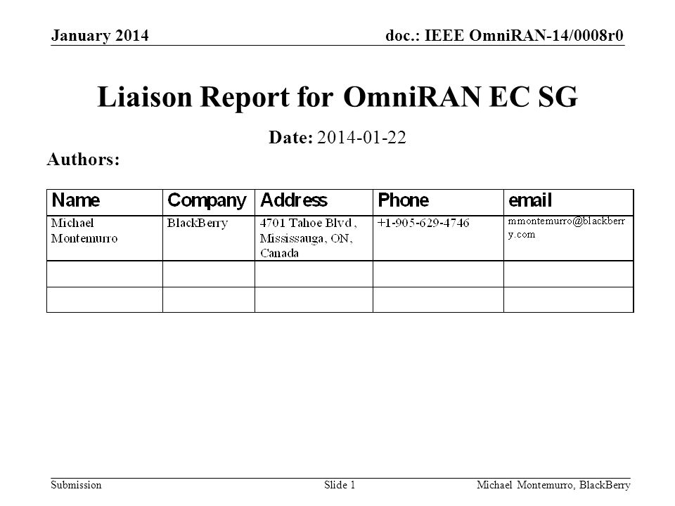 doc.: IEEE OmniRAN-14/0008r0 Submission January 2014 Michael Montemurro, BlackBerrySlide 1 Liaison Report for OmniRAN EC SG Date: Authors: