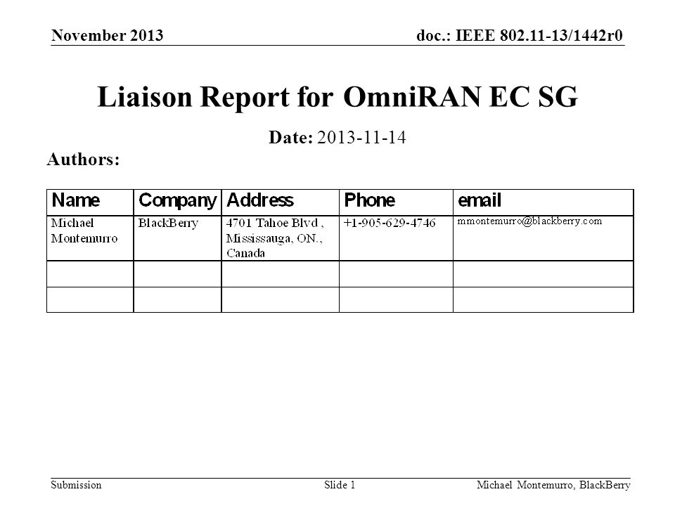 doc.: IEEE /1442r0 Submission November 2013 Michael Montemurro, BlackBerrySlide 1 Liaison Report for OmniRAN EC SG Date: Authors: