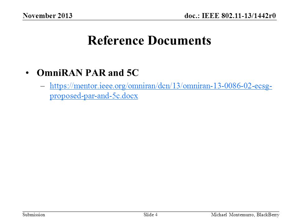 doc.: IEEE /1442r0 Submission Reference Documents OmniRAN PAR and 5C –  proposed-par-and-5c.docxhttps://mentor.ieee.org/omniran/dcn/13/omniran ecsg- proposed-par-and-5c.docx November 2013 Michael Montemurro, BlackBerrySlide 4
