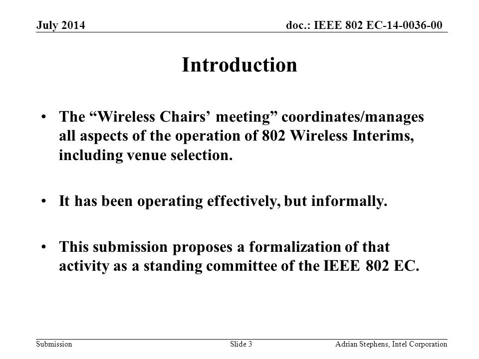 doc.: IEEE 802 EC Submission Introduction The Wireless Chairs’ meeting coordinates/manages all aspects of the operation of 802 Wireless Interims, including venue selection.