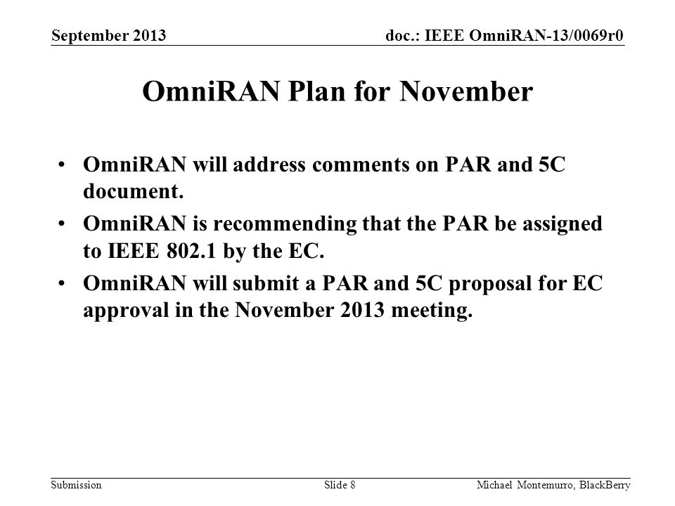 doc.: IEEE OmniRAN-13/0069r0 Submission OmniRAN Plan for November OmniRAN will address comments on PAR and 5C document.