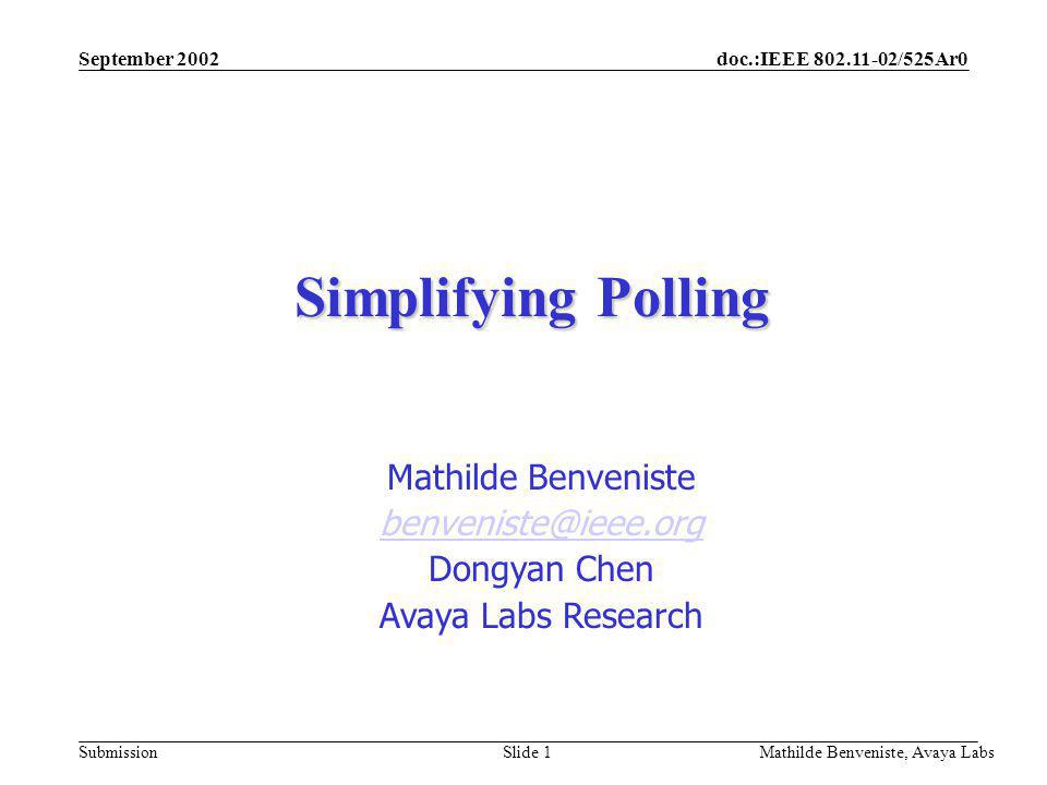 doc.:IEEE /525Ar0 Submission September 2002 Mathilde Benveniste, Avaya Labs Slide 1 Simplifying Polling Mathilde Benveniste Dongyan Chen Avaya Labs Research