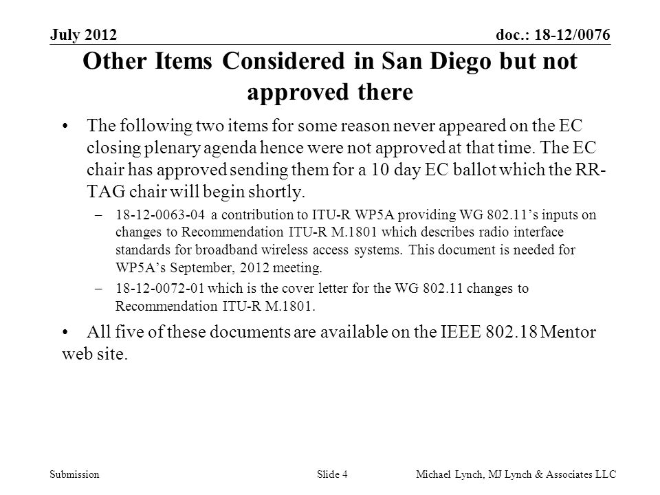 doc.: 18-12/0076 Submission Other Items Considered in San Diego but not approved there The following two items for some reason never appeared on the EC closing plenary agenda hence were not approved at that time.