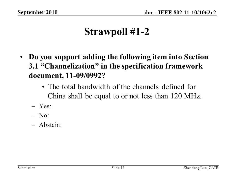 doc.: IEEE /1062r2 Submission Zhendong Luo, CATR September 2010 Strawpoll #1-2 Do you support adding the following item into Section 3.1 Channelization in the specification framework document, 11-09/0992.