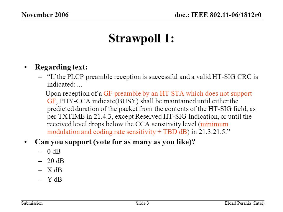 doc.: IEEE /1812r0 Submission November 2006 Eldad Perahia (Intel)Slide 3 Strawpoll 1: Regarding text: – If the PLCP preamble reception is successful and a valid HT-SIG CRC is indicated:...