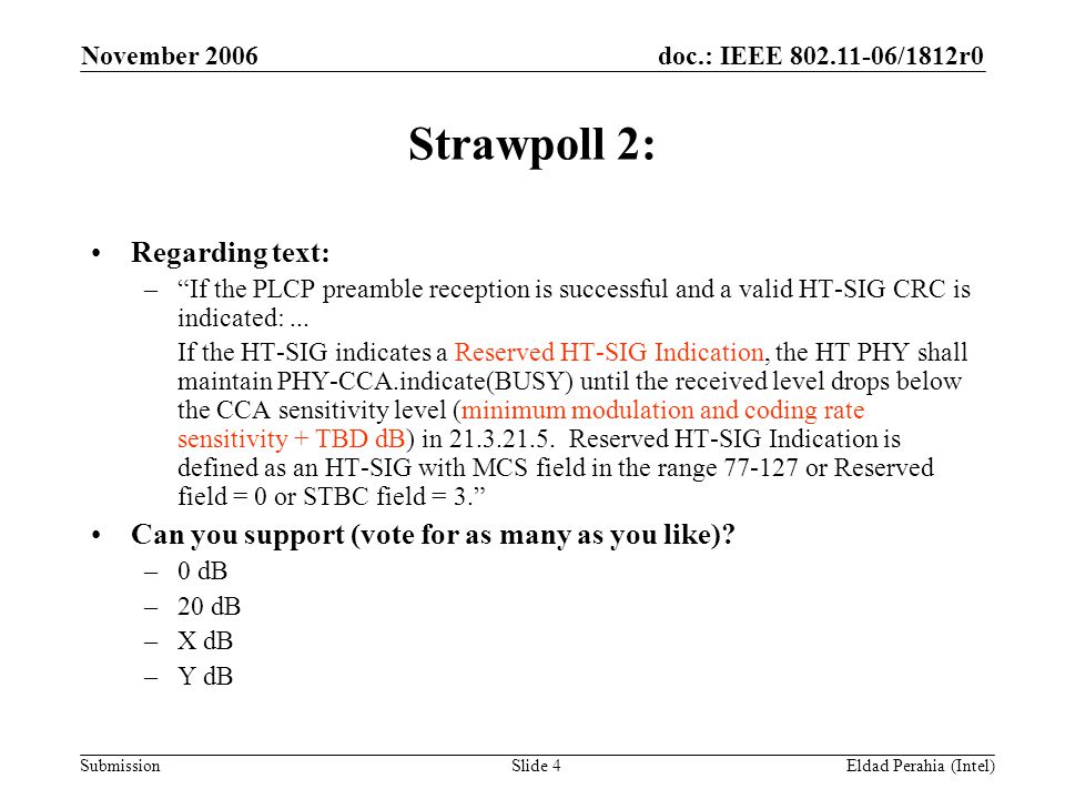 doc.: IEEE /1812r0 Submission November 2006 Eldad Perahia (Intel)Slide 4 Strawpoll 2: Regarding text: – If the PLCP preamble reception is successful and a valid HT-SIG CRC is indicated:...
