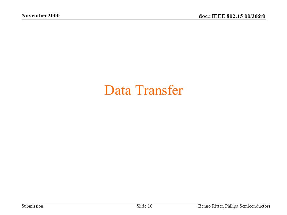 doc.: IEEE /366r0 Submission November 2000 Benno Ritter, Philips SemiconductorsSlide 10 Data Transfer