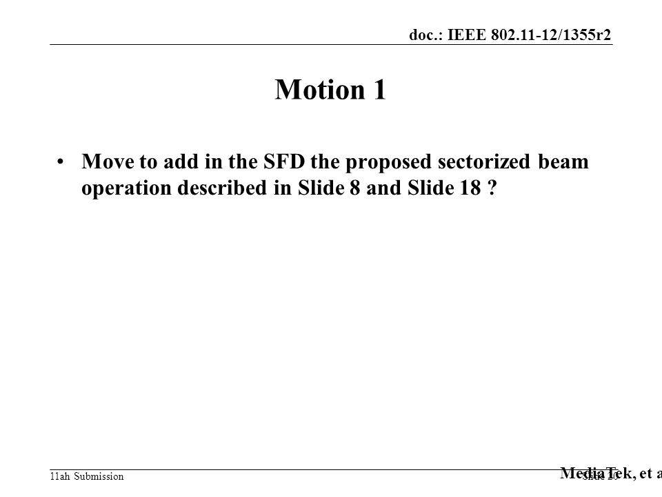 doc.: IEEE /1355r2 11ah Submission Motion 1 Move to add in the SFD the proposed sectorized beam operation described in Slide 8 and Slide 18 .