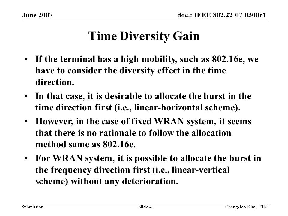 doc.: IEEE r1 Submission June 2007 Chang-Joo Kim, ETRISlide 4 Time Diversity Gain If the terminal has a high mobility, such as e, we have to consider the diversity effect in the time direction.