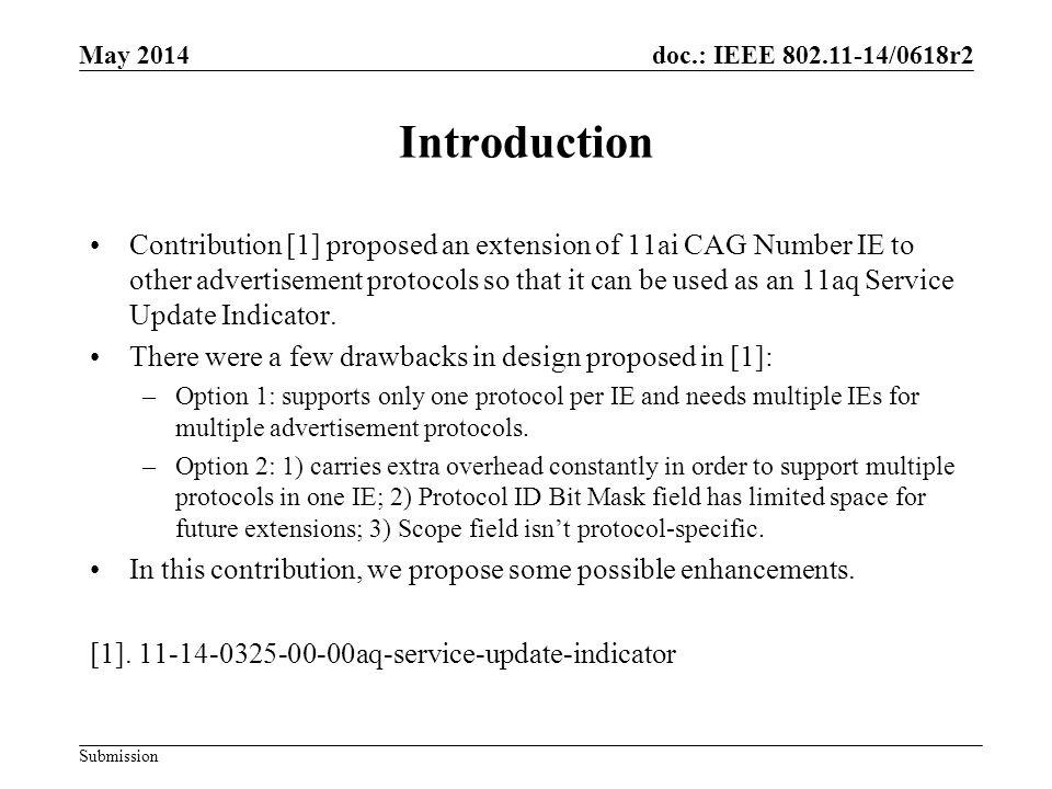 doc.: IEEE /0618r2 Submission Introduction Contribution [1] proposed an extension of 11ai CAG Number IE to other advertisement protocols so that it can be used as an 11aq Service Update Indicator.