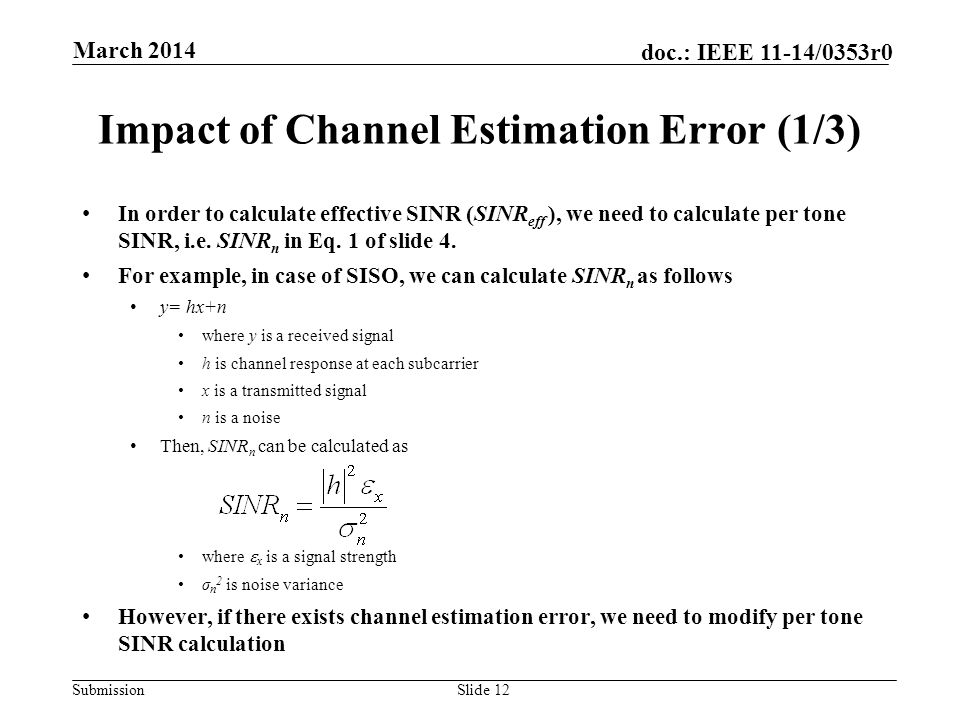 Submission doc.: IEEE 11-14/0353r0 Impact of Channel Estimation Error (1/3) In order to calculate effective SINR (SINR eff ), we need to calculate per tone SINR, i.e.