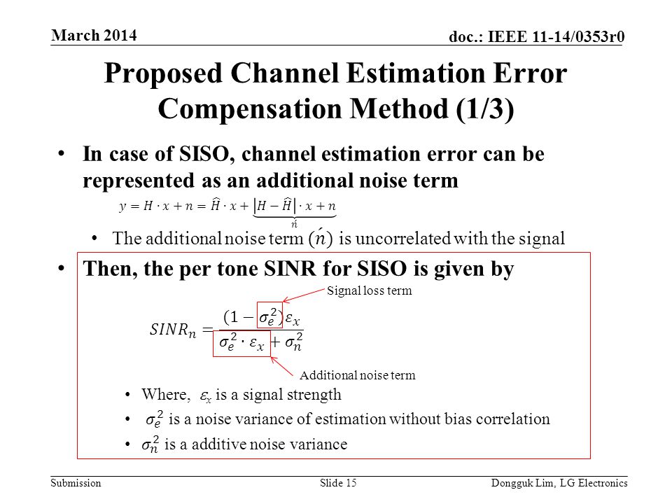 Submission doc.: IEEE 11-14/0353r0 Proposed Channel Estimation Error Compensation Method (1/3) Slide 15Dongguk Lim, LG Electronics March 2014 Signal loss term Additional noise term