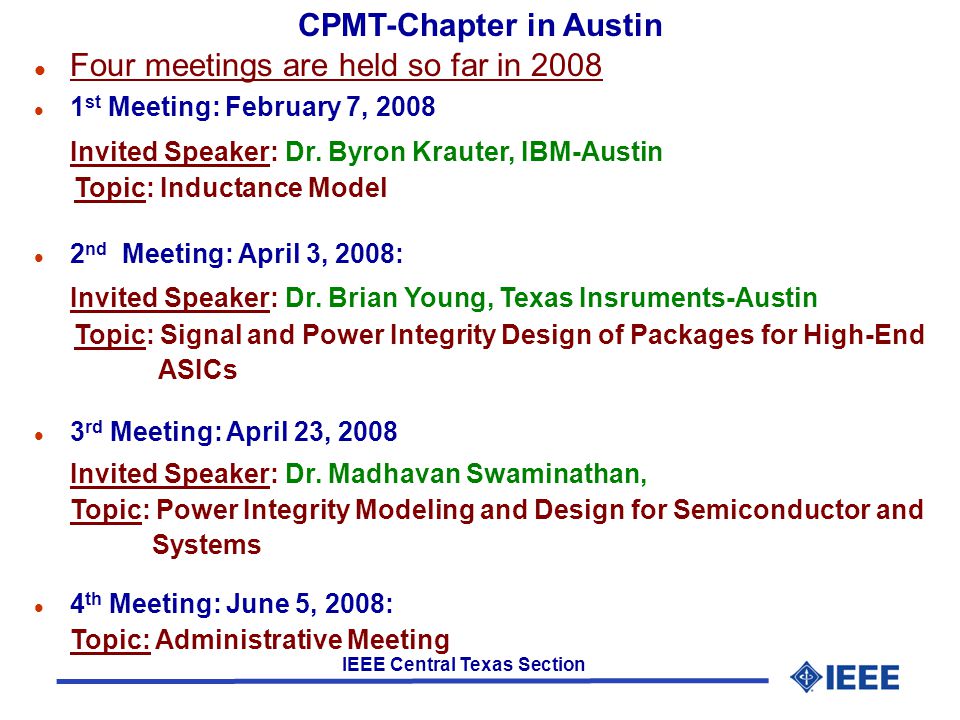 IEEE Central Texas Section l Four meetings are held so far in 2008 l 1 st Meeting: February 7, 2008 Invited Speaker: Dr.