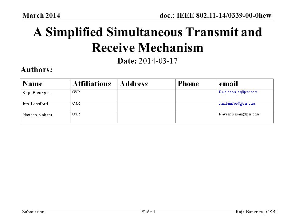 doc.: IEEE / hew Submission March 2014 Raja Banerjea, CSRSlide 1 A Simplified Simultaneous Transmit and Receive Mechanism Date: Authors: