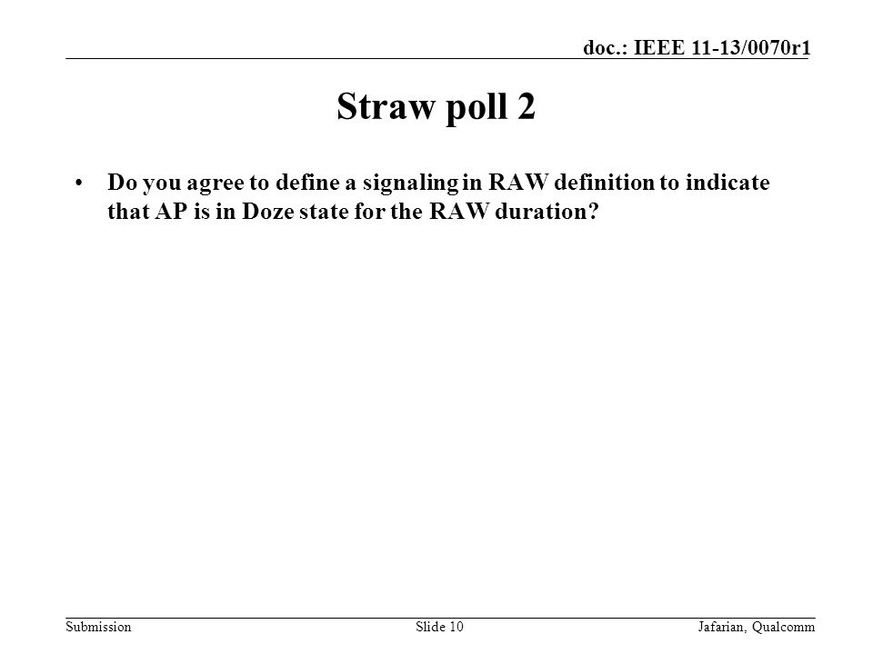 Submission doc.: IEEE 11-13/0070r1 Straw poll 2 Do you agree to define a signaling in RAW definition to indicate that AP is in Doze state for the RAW duration.