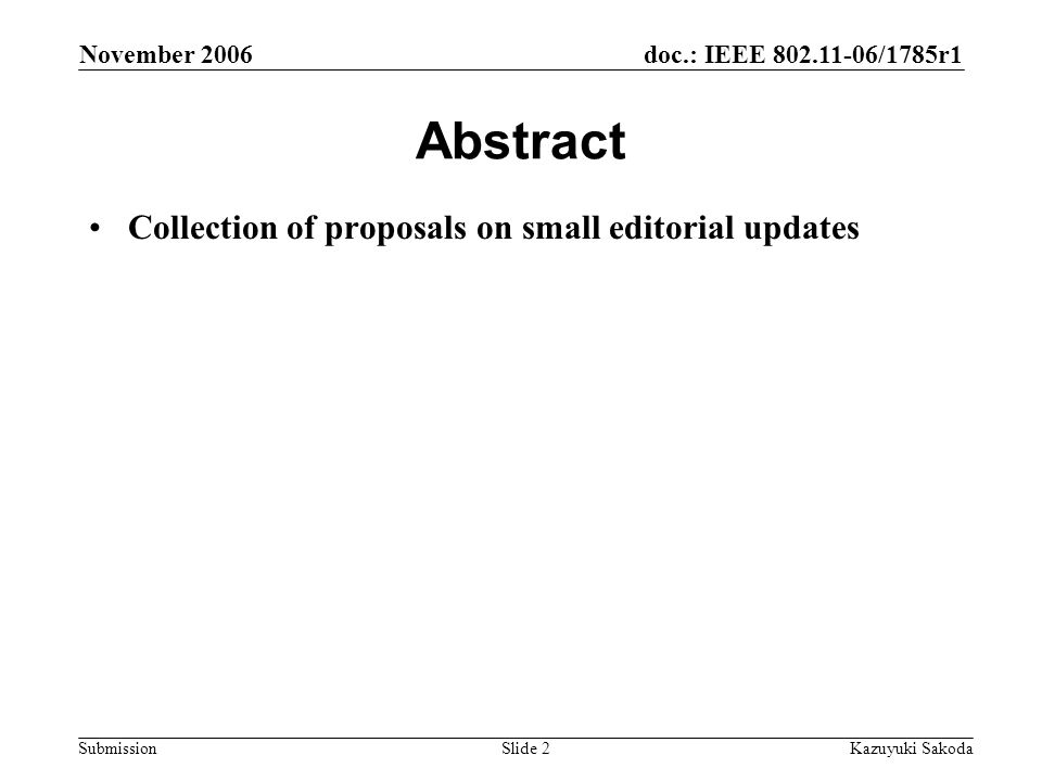 doc.: IEEE /1785r1 Submission November 2006 Kazuyuki SakodaSlide 2 Abstract Collection of proposals on small editorial updates