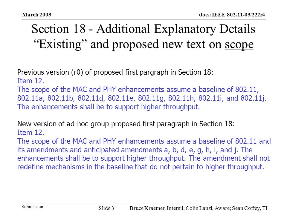 doc.: IEEE /222r4 Submission March 2003 Bruce Kraemer, Intersil; Colin Lanzl, Aware; Sean Coffey, TISlide 3 Section 18 - Additional Explanatory Details Existing and proposed new text on scope Previous version (r0) of proposed first pargraph in Section 18: Item 12.